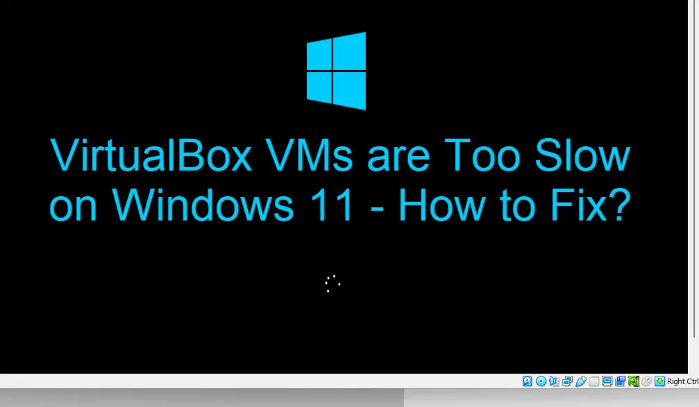 VirtualBox VMs Are Too Slow On Windows 11