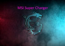 What is MSI Super Charger? Should I Use It?